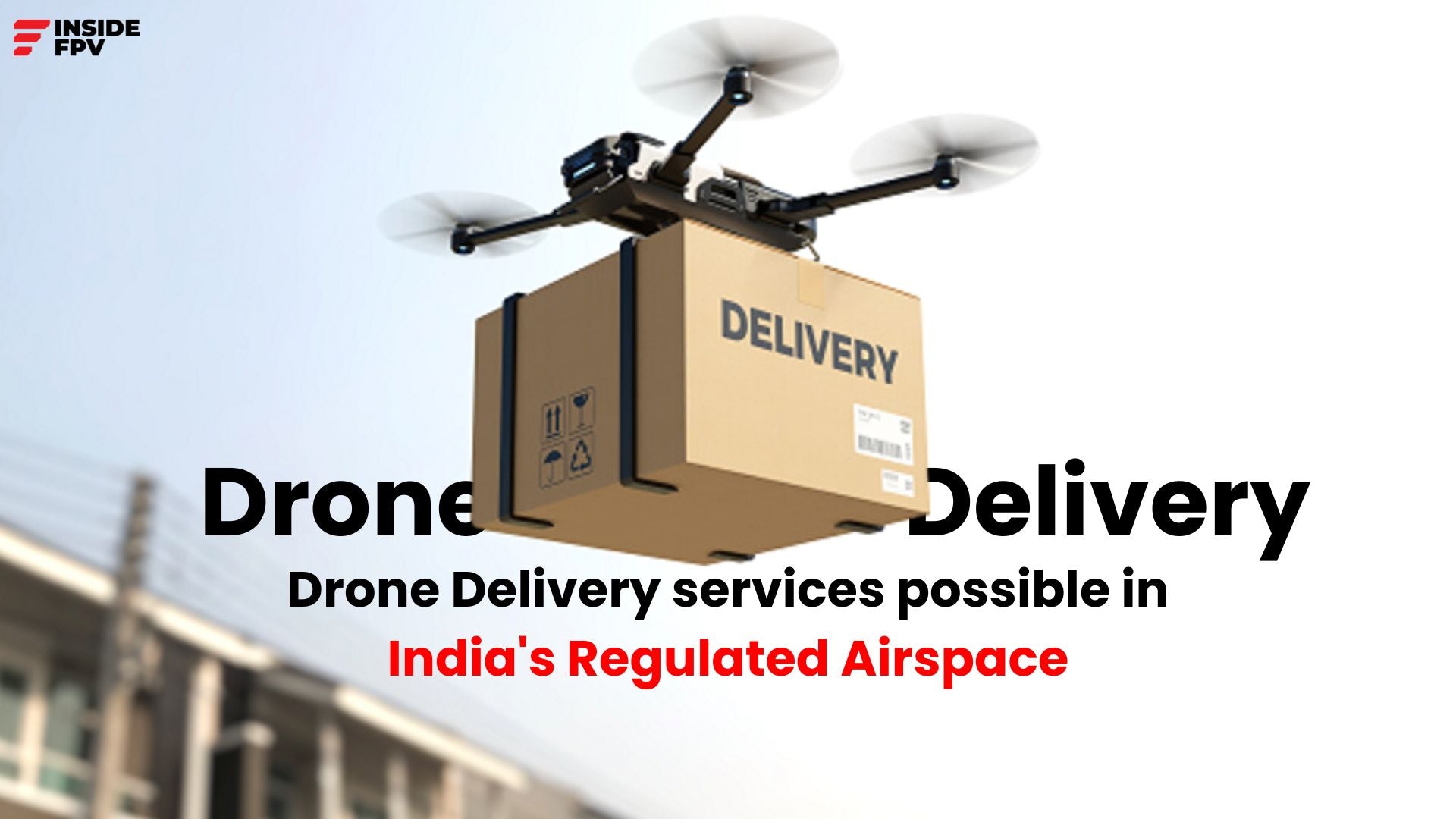 Can Drones Revolutionize Delivery Services in India's Regulated Airspace?