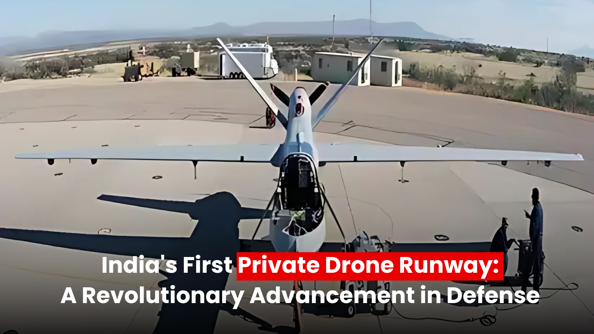 India’s First Private Drone Runway: A Game-Changer in Defense