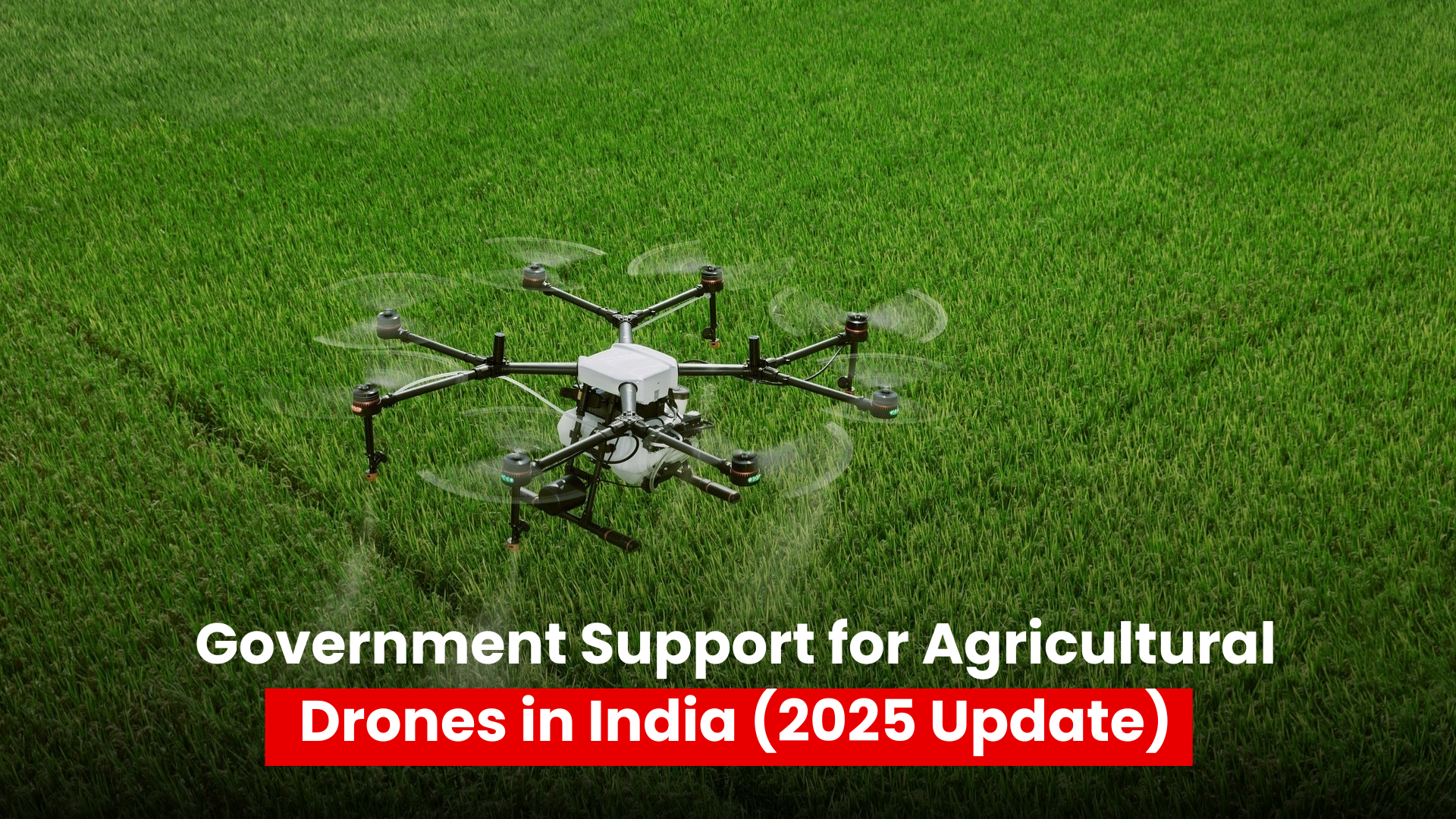 Government Subsidies for Agri Drones in India (2025 Update)