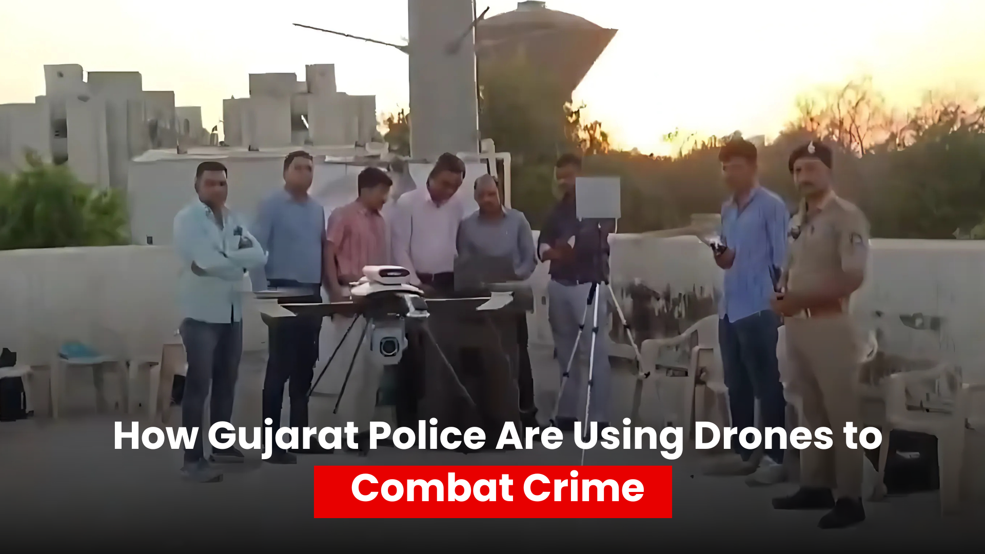 How Gujarat Police Are Using Drones to Combat Crime