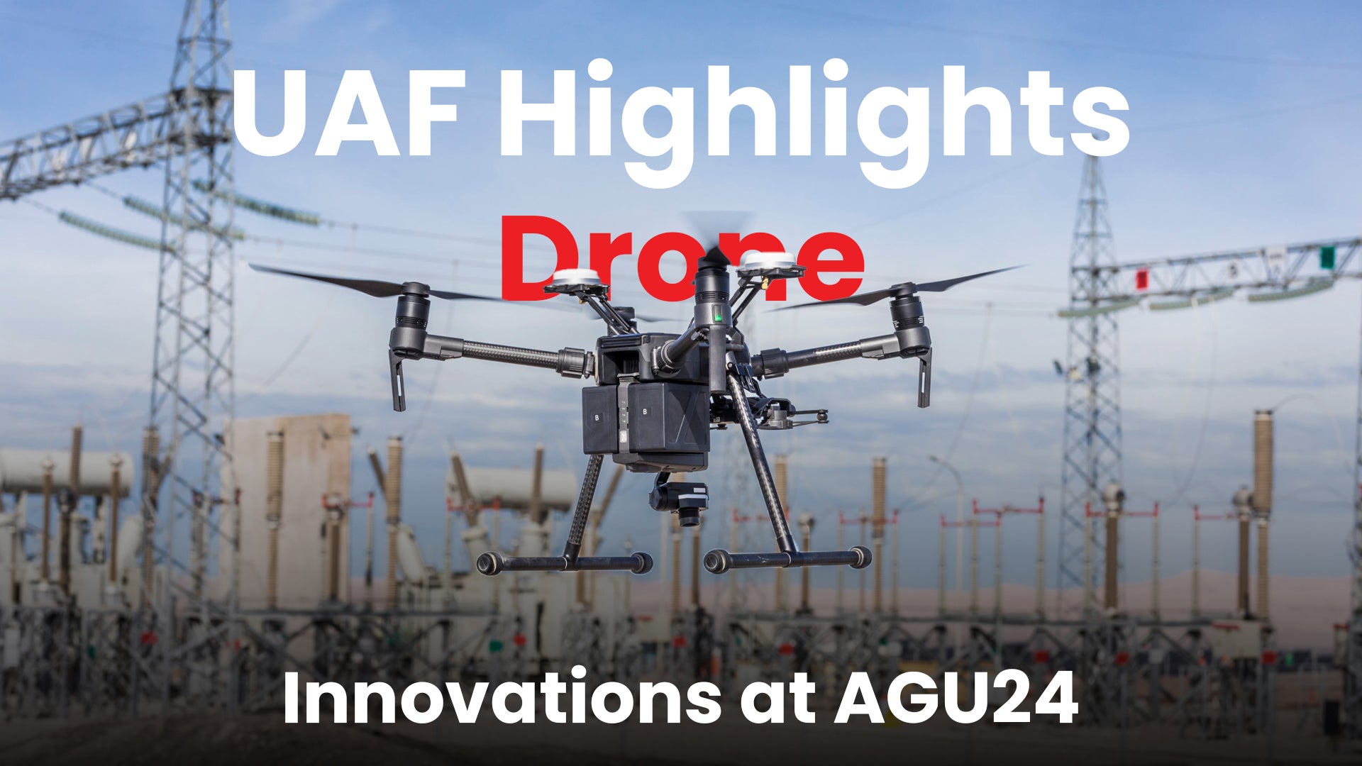 UAF Highlights Drone Innovations at AGU24