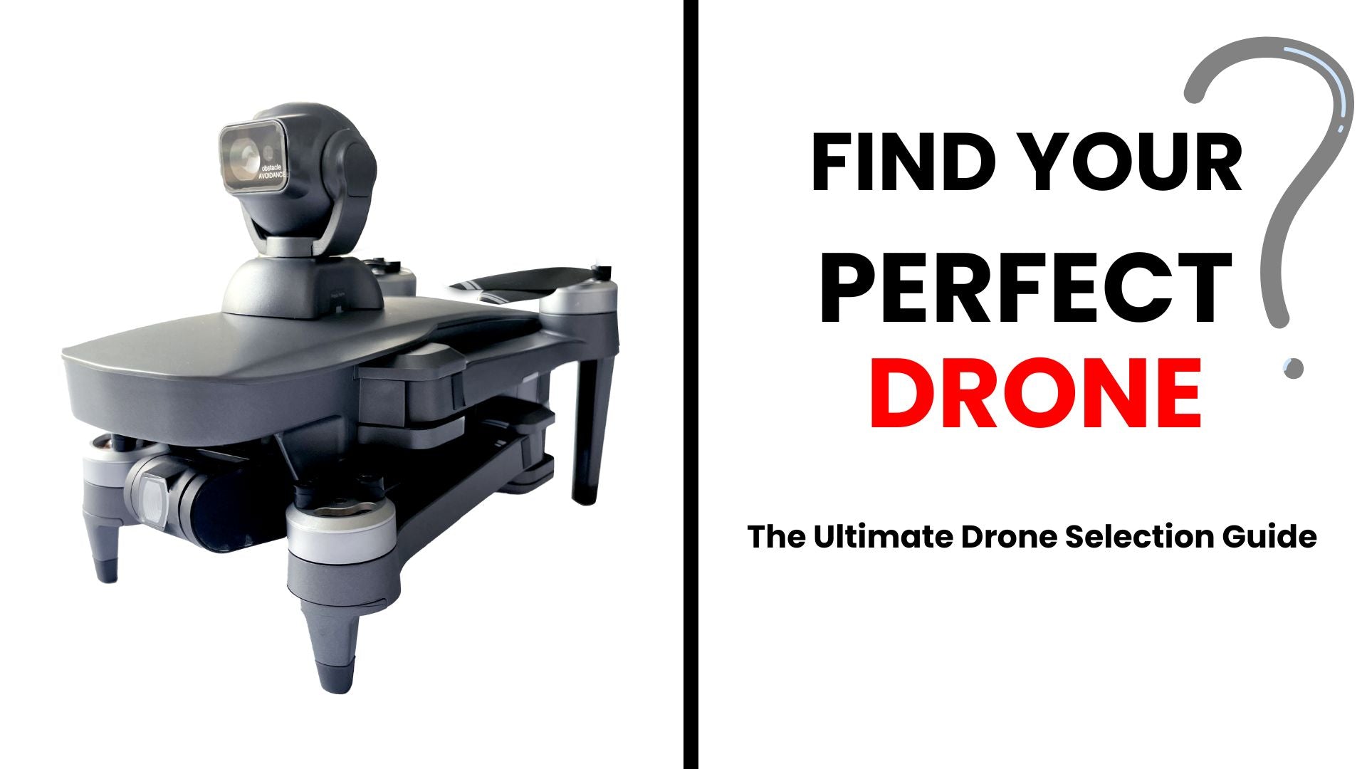 Find Your Perfect Drone: The Ultimate Drone Selection Guide