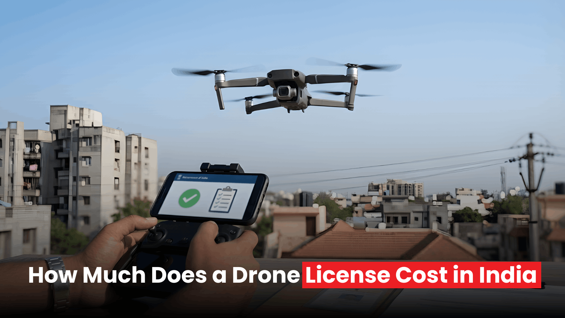 Everything You Must Pay for a Drone License in India Total Cost Revealed