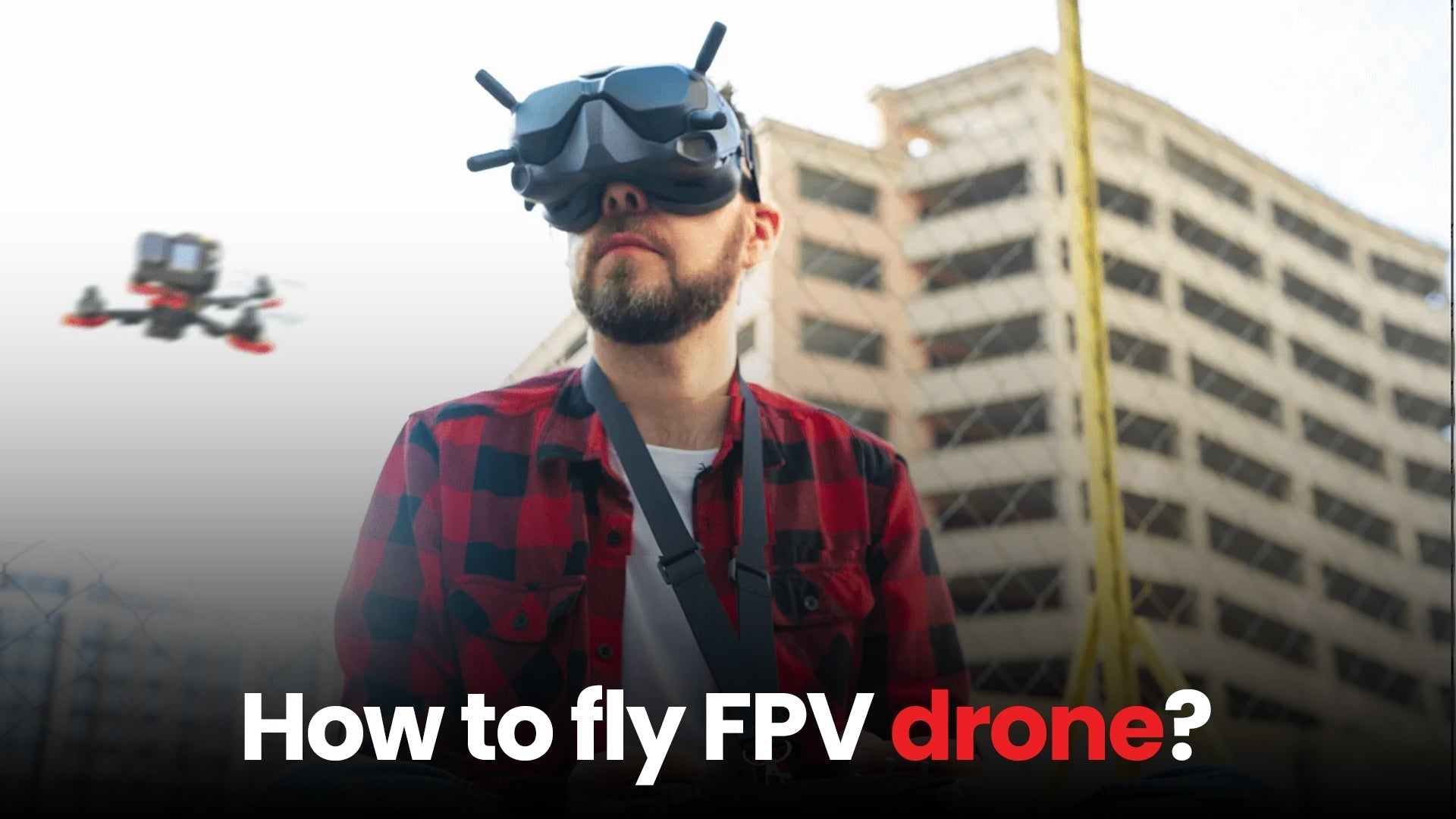 Fly An FPV Drone: A Beginner's Guide