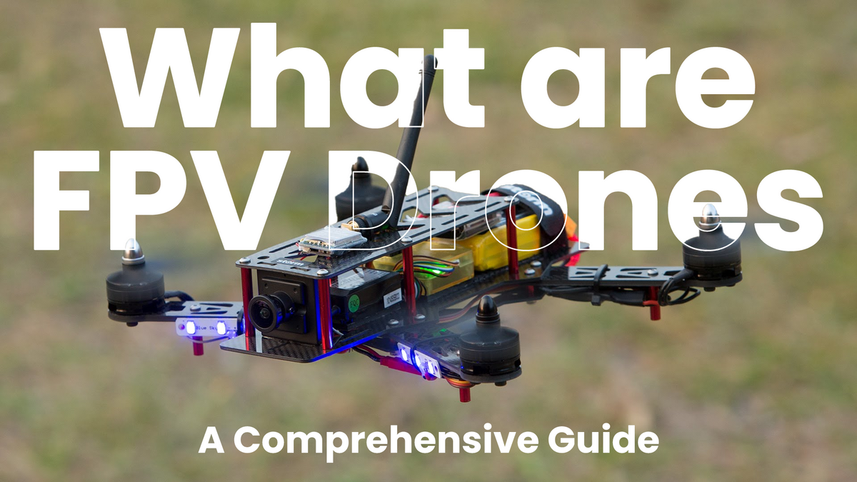 Fpv Types What are FPV Drones : A Comprehensive Guide