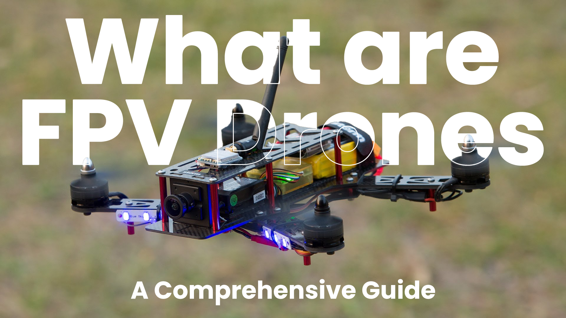What are FPV Drones : A Comprehensive Guide