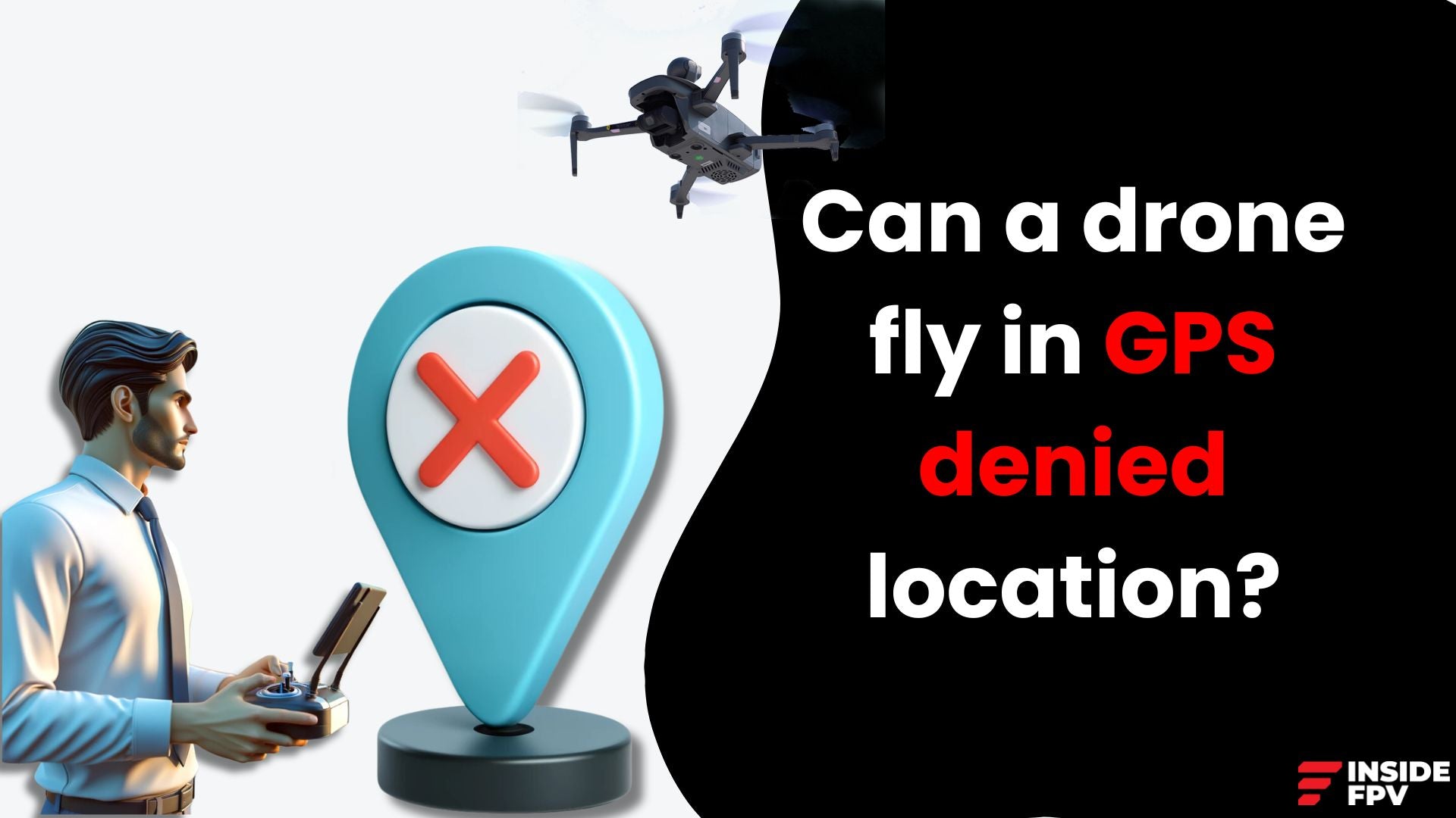 Can a drone fly in GPS denied location?
