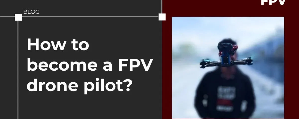 How to become an FPV drone pilot?
