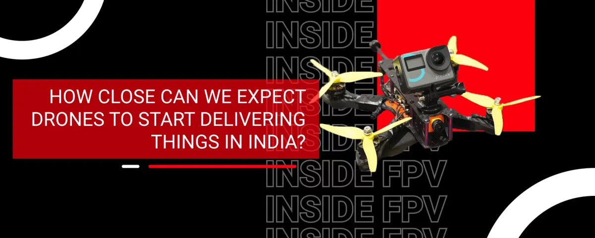 How close can we expect drones to start delivering in India?