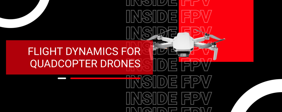 Flight Dynamics of Quadcopter Drones