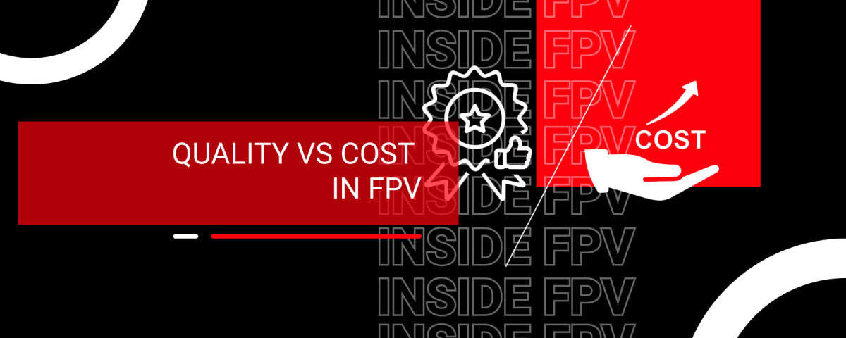 Quality VS Cost in FPV